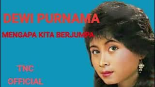DEWI PURNAMA  MENGAPA KITA BERJUMPA