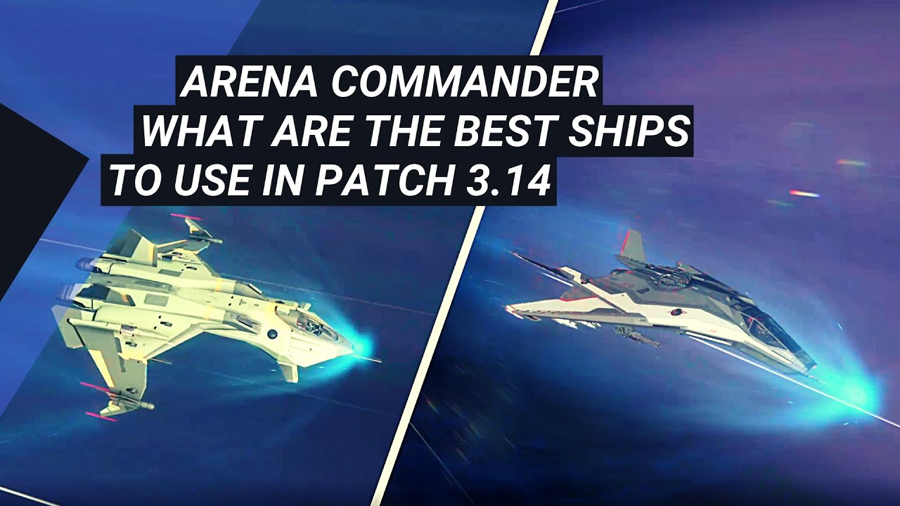 Star Citizen - Arena Commander - What ships are best in Patch 3.14