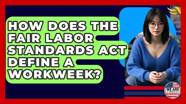 How Does The Fair Labor Standards Act Define A Workweek? - We Are Liberal