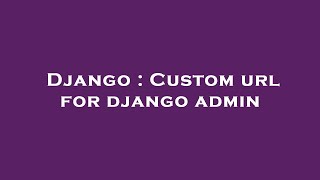 Django : Custom url for django admin