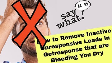 Use Automations to Remove Unresponsive Leads & Inactive Email Subscribers Getresponse