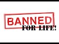 Banned for LIFE
