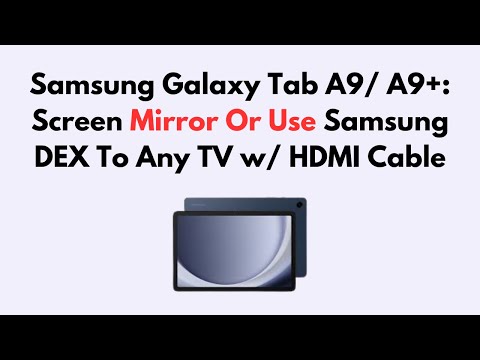 Samsung Galaxy Tab A9/ A9+: Screen Mirror Or Use Samsung DEX To Any TV w/ HDMI Cable