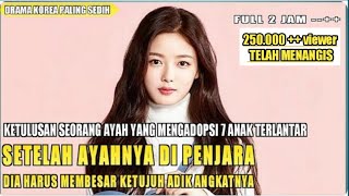 DRAMA KOREA PALING SEDIH !!! KETULUSAN HATI SEORANG AYAH YANG MENGADOPSI 7ANAK TERLANTAR