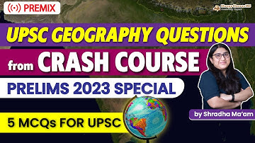 Top 5 Geography Questions from Crash Course for UPSC Prelims 2023