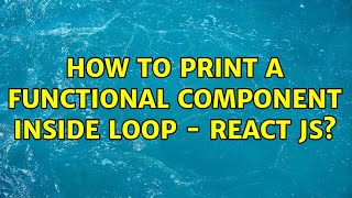 How to print a functional component inside loop - react js? (4 Solutions!!)