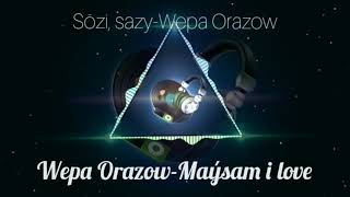 Wepa Orazow-Maýsam i love (sözi, sazy-Wepa.O