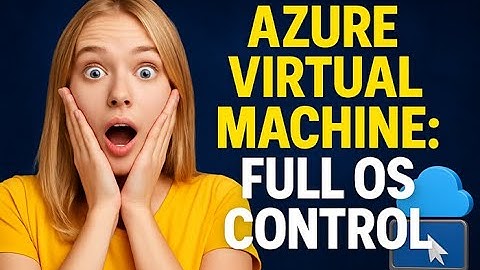 Top Reasons to Use Azure VMs for Full OS Control