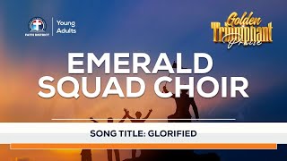 Video thumbnail of "Glorified by Emerald Squad Choir @ GoldenTriumphant Concert"