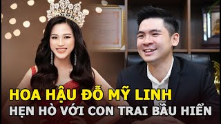 Hoa hậu Đỗ Mỹ Linh công khai hẹn hò với con trai bầu Hiển