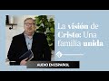 La Vision de Cristo : Una Familia Unida - Rick Warren - Audio en Español -