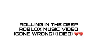 Rolling In The Deep- Adele Roblox Music Video Gone Wrong I Died