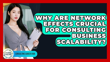 Why Are Network Effects Crucial For Consulting Business Scalability? - Consulting Career Hub