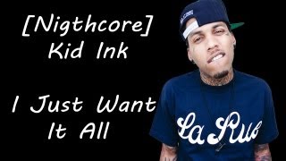 [Nightcore] Kid Ink - I Just Want It All