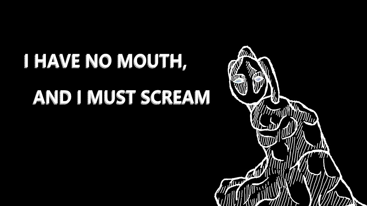 I Have No Mouth, And I Must Scream - YouTube