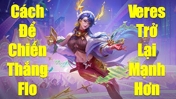 Bón hành Flo team bạn 10 mạng với Veres tăng sức mạnh mùa S4