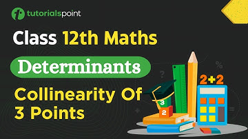 Class 12th – Collinearity Of 3 Points | Determinants | Tutorials Point