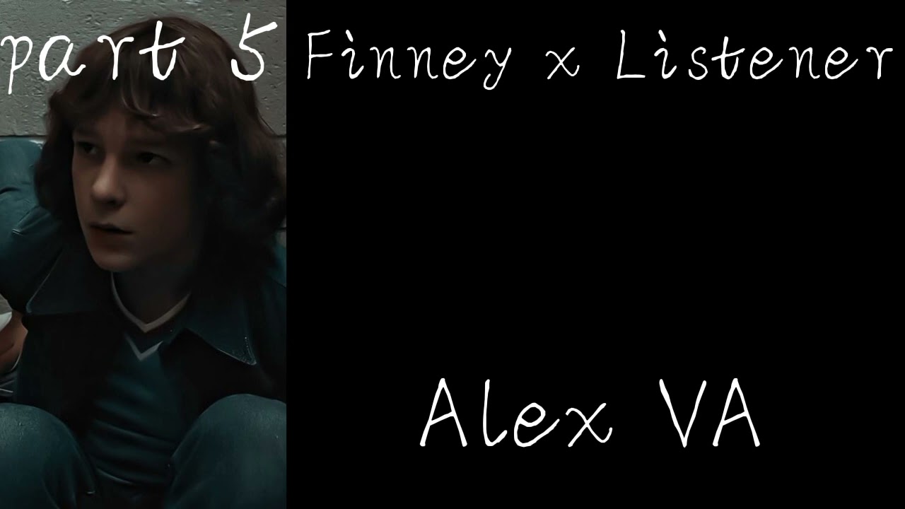 Finney x Listener// Alex VA// neighbors to lovers// part 5// the black phone