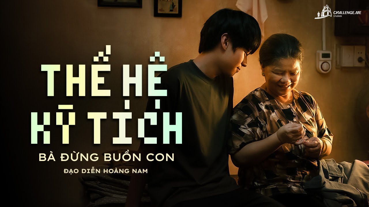 Phim chiếu rạp THẾ HỆ KỲ TÍCH - BÀ ĐỪNG BUỒN CON