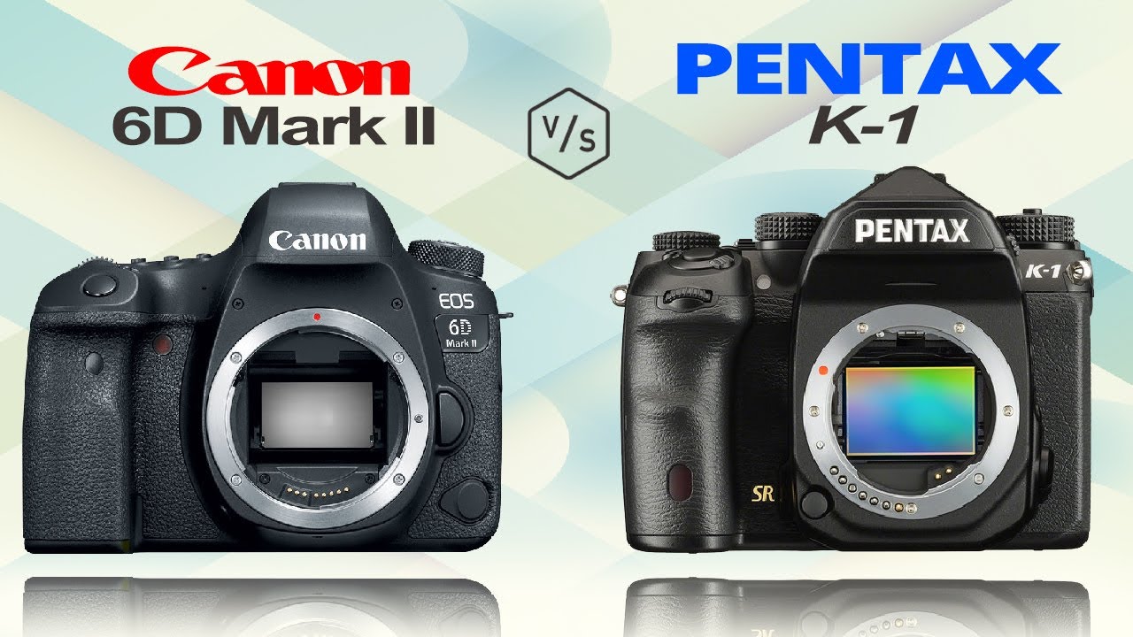 Canon 6D Mark II vs PENTAX K1 YouTube