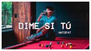 Antofat - Dime si tú ❤ (Video Oficial)