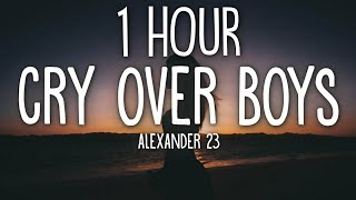 Alexander 23 - Cry Over Boys (Lyrics) 🎵1 Hour