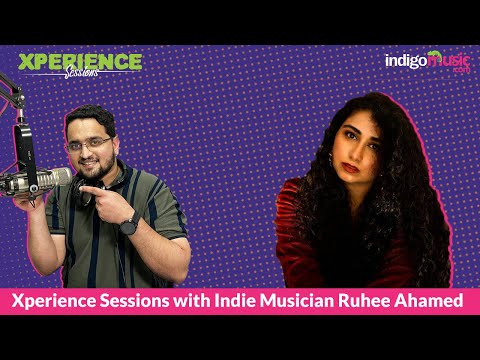 Xperience Sessions with Indie musician Ruhee Ahamed