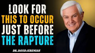 Look For This To Occur Just Before The Rapture | Dr. David Jeremiah