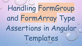 Handling FormGroup and FormArray Type Assertions in Angular Templates