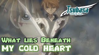 What lies beneath my cold heart - Tsubasa Reservoir Chronicles