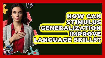 How Can Stimulus Generalization Improve Language Skills? - Answers About Autism