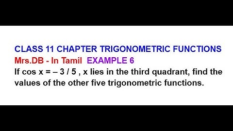 CLASS 11 CH 3 TRIGONOMETRIC FUNCTIONS EXAMPLE 6 | If cos x = – 3 / 5 , x lies in the third quadrant.