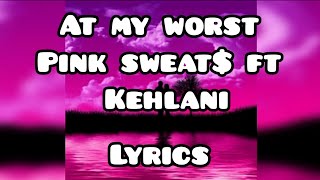 Pink sweat$ ft Kehlani-At my worst lyrics(Love maestro)