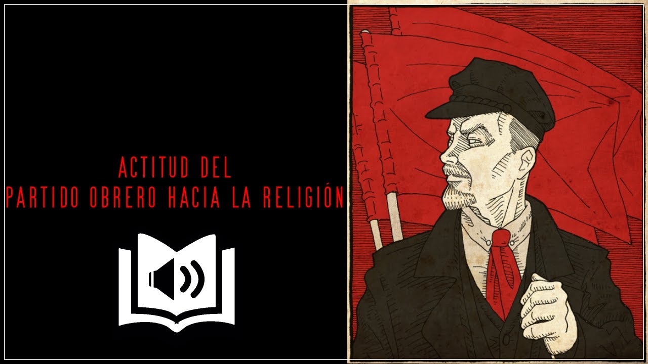 Vladimir Lenin: ACTITUD DEL PARTIDO OBRERO HACIA LA RELIGIÓN - 1909 (Audio Loquendo)