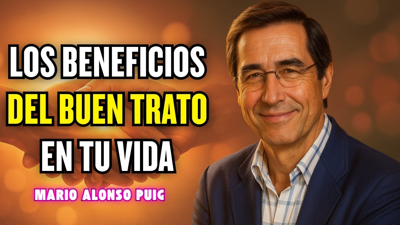El IMPACTO del BUEN TRATO en tu MENTE y tu CUERPO | Mario Alonso Puig 2025
