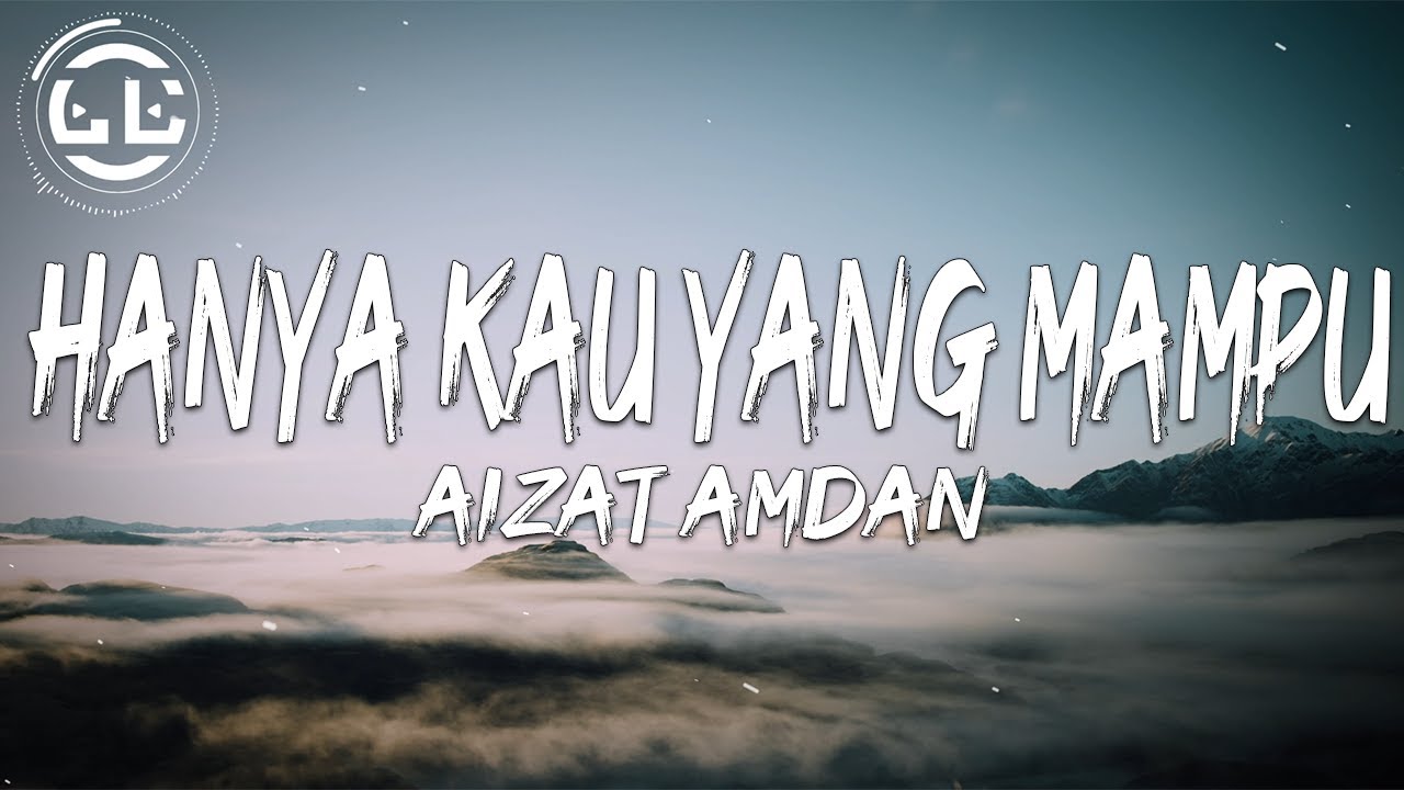 Aizat Amdan - Hanya Kau Yang Mampu (Lyrics)