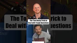 The Tom Hardy Trick to Deal with Tough Questions
