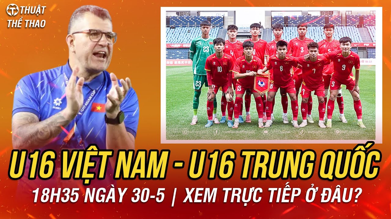 4 slot Lịch trực tiếp bóng đá hôm nay 30-5 | U16 Việt Nam vs U16 Trung Quốc 18h35 | Xem trực tiếp ở đâu?