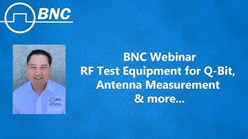 Educational Webinar on RF Test Equipment for Qubit Computing, Antenna Measurement & More | BNC