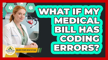 What If My Medical Bill Has Coding Errors? - Golden Years Health Plan