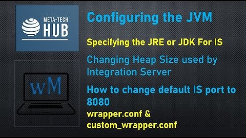 wrapper.conf | Configure the JVM | Change Heap size in webmethods|Change Integration Server port