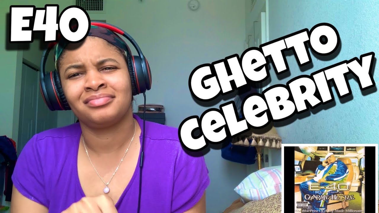 E40 “ GHETTO CELEBRITY “ REACTION YouTube