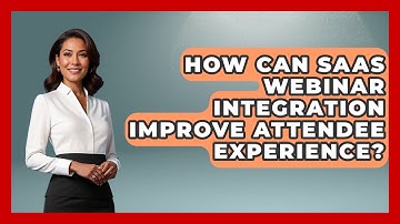 How Can SaaS Webinar Integration Improve Attendee Experience? - Saas Marketing Wizards