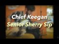 Chief Keegan - Senior Sherry Sip