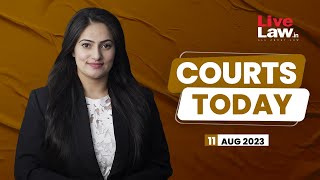 Courts Today 11.08.23: Bills Replacing IPC, CrPC & Evidence| Modi Degree Defamation Case And More