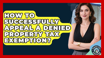 How To Successfully Appeal A Denied Property Tax Exemption? - Property Taxes Uncovered