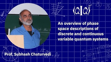 QIQT23 | Prof. Subhash Chaturvedi - An overview of phase space descriptions of discrete and conti...