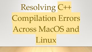 Resolving C++ Compilation Errors Across MacOS and Linux