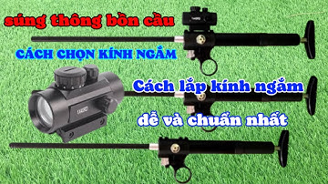 cách chọn súng thông bồn cầu | cách chọn kính ngắm & lắp kính ngắm ok nhất