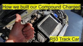 How to build a Compound Charged R53 Mini, Supercharged & Turbocharged track car.